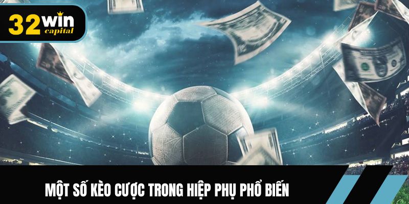 Một số kèo cược trong hiệp phụ phổ biến